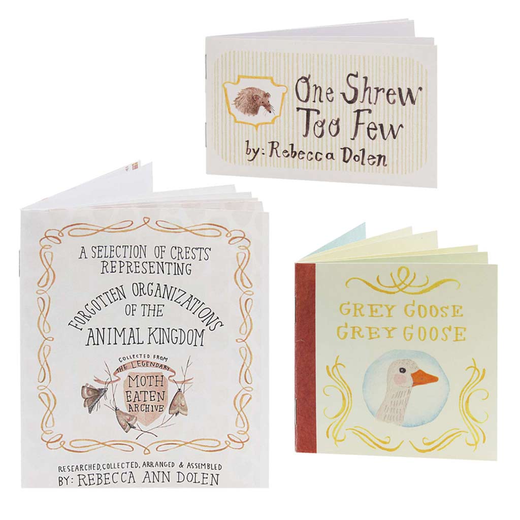 For all the animal lovers. Contains 3 assorted books by artist Rebecca Dolen. Titles include: ﻿Forgotten Crests of the Animal Kingdom, One Shrew Too Few, and Grey Goose, Grey Goose.  By Rebecca Dolen