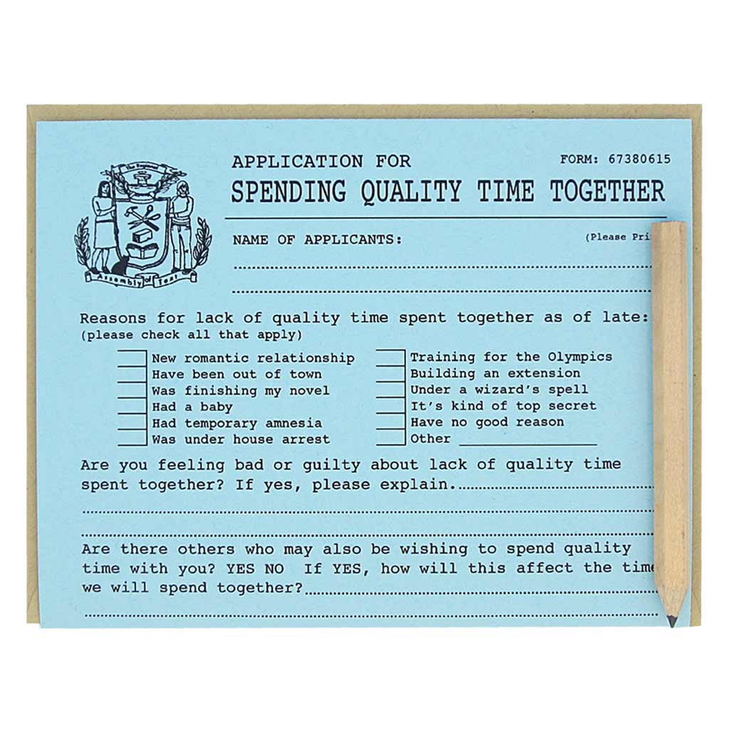 This card looks like an official application that you fill out for the purpose of spending more quality time with someone. It is a funny card with spots to list all excuses you have for not seeing someone and ways to fix the problem. Comes with a mini pencil, a kraft coloured envelope and folds out flat to measure 8 ½” x 5 ½”. Designed by The Regional Assembly of Text.