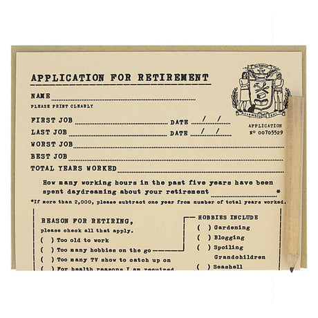 This retirement card looks like an official application that you fill out for the purpose of retiring. It is a funny card with spots to list all your accomplishments years worked and worst jobs ever had. Comes with a mini pencil, a kraft coloured envelope and folds out flat to measure 8 ½” x 5 ½”. Designed by The Regional Assembly of Text.
