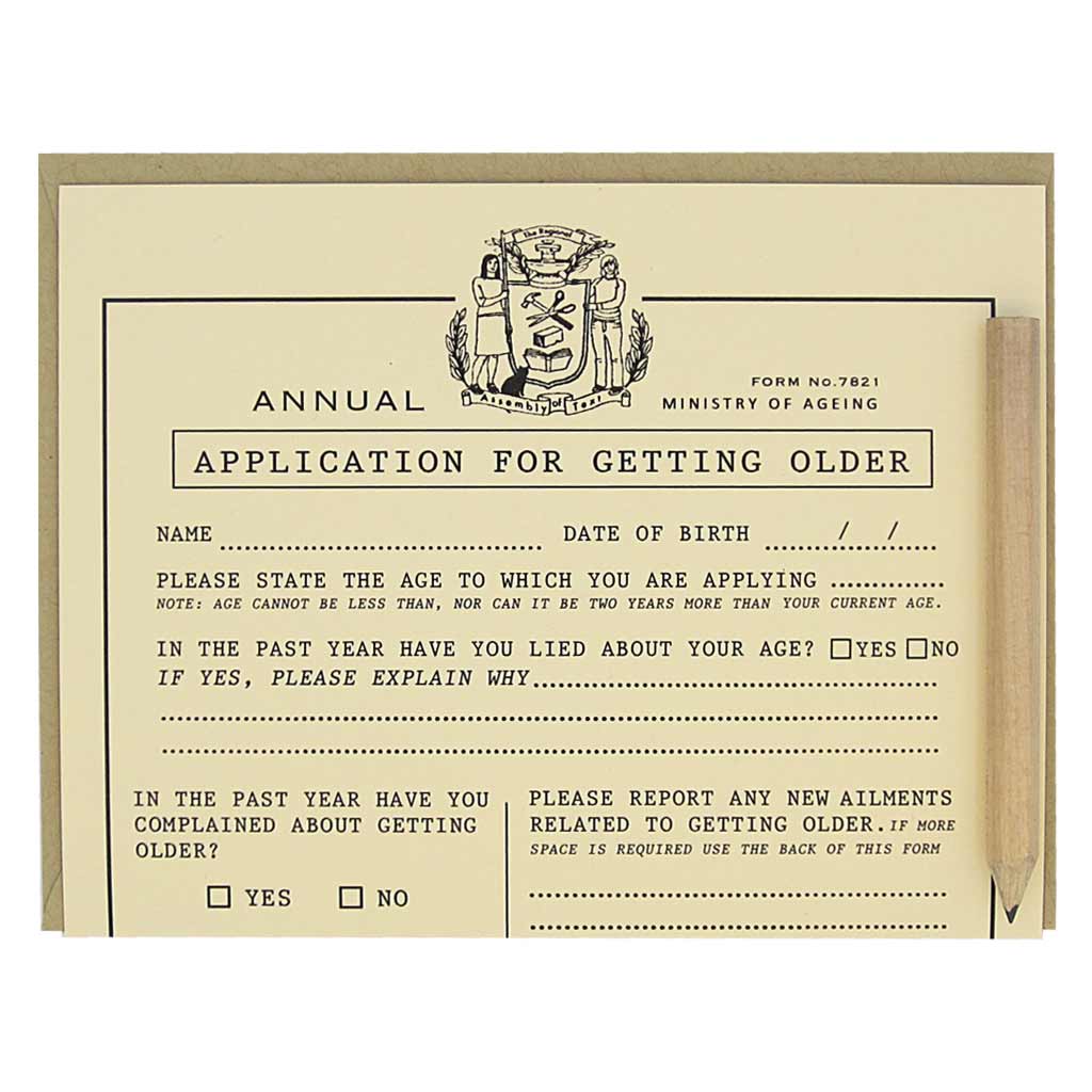 This birthday card looks like an official application that you fill out for the purpose of becoming older. It is a funny card with spots to list all your accomplishments for the year and complain about aging. Comes with a mini pencil, a kraft coloured envelope and folds out flat to measure 8 ½” x 5 ½”.