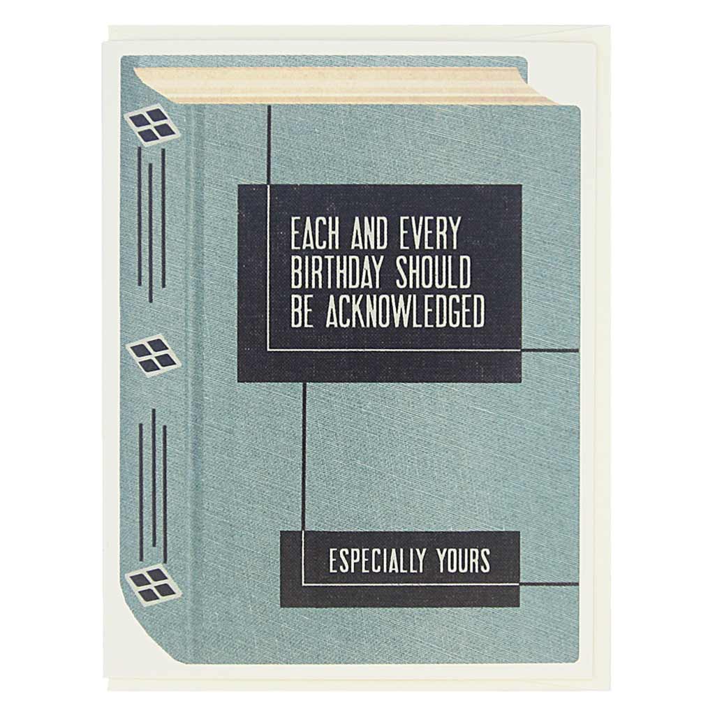 This birthday card looks like a vintage book and is perfect for all the bookworms and literary types in your life. The cover says… Each and every birthday should be acknowledged, especially yours. Card measures 4¼” x 5½”, comes with a cream envelope & is blank inside.