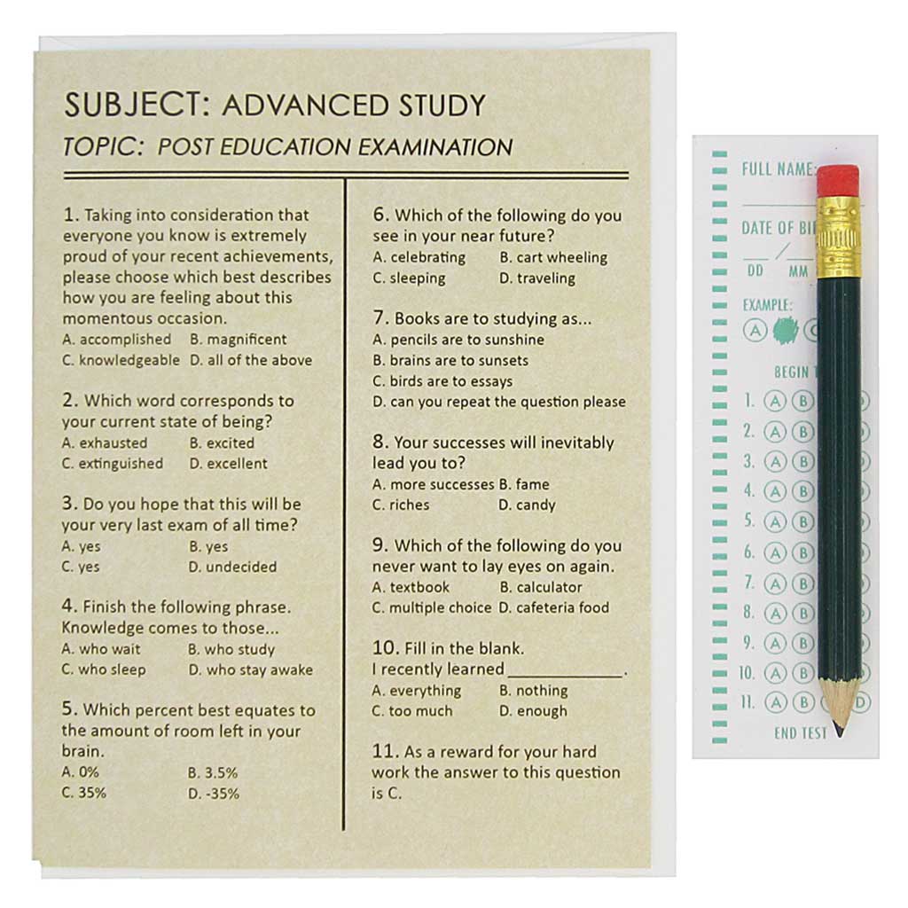 This graduation card looks like an exam and asks questions about your accomplishements. They can use the pencil provided to fill in the appropriate circles on the answer sheet provided. Card measures 4¼” x 5½”, comes with a white envelope & is blank inside. Designed by The Regional Assembly of Text.
