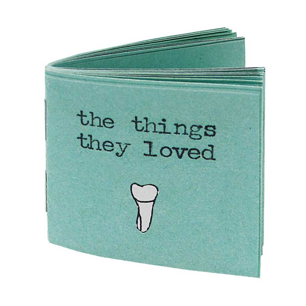 the things they loved is the second miniscule book in a trilogy of books about teeth. It examines the particular taste of each tooth and categorizes them accordingly. Other books in this series include: the things they hated and the things they were sorry about (which may or may not be available for purchase).