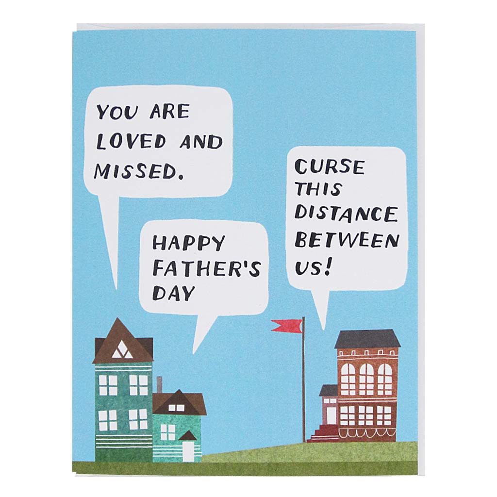 Depicts two houses with speech bubbles saying "you are loved and missed, happy Father's Day" and another reads "curse this distance between us". Houses are green & brown with a blue sky. Card comes with a white envelope.