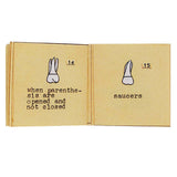 the things they hated is the first miniscule book in a trilogy of books about teeth. It examines the particular taste of each tooth and categorizes them accordingly. Other books in this series include: the things they loved and the things they were sorry about. Collect all three.